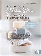 Kleine Feine Häkel-Ideen, die das Leben Leichter Machen. Praktisches & Schönes für den Alltag. Nützliche Häkelmodelle wie Topflappen, Handyhülle U. V. Ma Mit Einfachen Häkelanleitungen Nachhäkeln