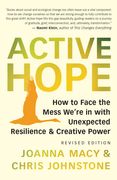 Active Hope (Revised): How to Face the Mess We’Re in With Unexpected Resilience and Creative Power (en Inglés)