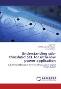 Understanding Sub-Threshold Scl for Ultra-Low Power Application - Roy, Sajib - LAP Lambert Academic Publishing