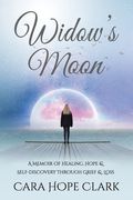 Widow'S Moon: A Memoir of Healing, Hope & Self-Discovery Through Grief & Loss (en Inglés)