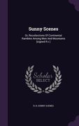 Sunny Scenes: Or, Recollections Of Continental Rambles Among Men And Mountains [signed R.r.] (en Inglés)