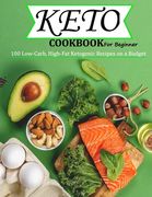 Keto Cookbook For Beginner: 100 Low-Carb, High-Fat Ketogenic Recipes on a Budget (en Inglés)
