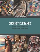 Crochet Elegance: Flower Loom Projects for Sophisticated Styles Book (en Inglés)