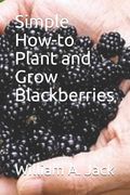Simple How-To Plant and Grow Blackberries (en Inglés)