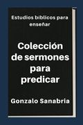 Colección de sermones para predicar: Estudios bíblicos para enseñar (in Spanish)