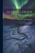 Le Grand-Duché de Finlande: Notice Statistique (en Francés)