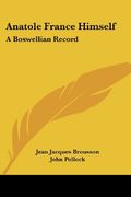 Anatole France Himself: A Boswellian Record 