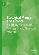 Ecological Money and Finance: Exploring Sustainable Monetary and Financial Systems