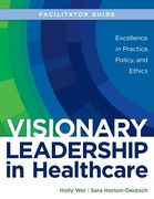FACILITATOR GUIDE for Visionary Leadership in Healthcare (en Inglés)