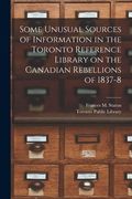 Some Unusual Sources of Information in the Toronto Reference Library on the Canadian Rebellions of 1837-8 [microform] (en Inglés)