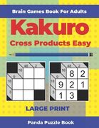 Brain Games Book For Adults - Kakuro Cross Products Easy - Large Print: 200 Mind Teaser Puzzles For Adults