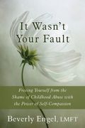 It Wasn't Your Fault: Freeing Yourself from the Shame of Childhood Abuse with the Power of Self-Compassion (en Inglés)