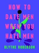 How to Date men When you Hate men (en Inglés)