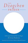 The Dzogchen Primer: An Anthology of Writings by Masters of the Great Perfection 