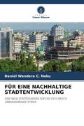 FÜR EINE NACHHALTIGE STADTENTWICKLUNG. EINE NEUE STÄDTEAGENDA FÜR DAS SICH RASCH URBANISIERENDE AFRIKA (en Alemán)