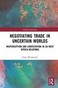 Negotiating Trade in Uncertain Worlds: Misperception and Contestation in Eu-West Africa Relations