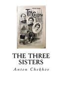 The Three Sisters: A Drama in Four Acts (en Inglés)