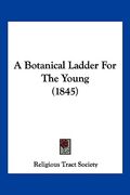 a botanical ladder for the young (1845) (en Inglés)