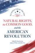 Natural Rights, the Common Good, and the American Revolution (en Inglés)