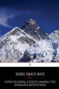 Views in India, chiefly among the Himalaya Mountains (en Inglés)