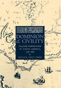 dominion and civility: english imperialism, native america, and the first american frontiers, 1585-1685 (en Inglés)