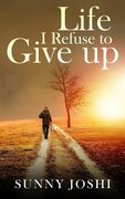 Life: I Refuse to Give Up (en Inglés)