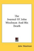 the journal of john woolman and his death (en Inglés)