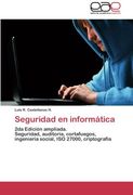 Seguridad en informática: 2da Edición ampliada. Seguridad, auditoría, cortafuegos, ingeniería social, ISO 27000, criptografía