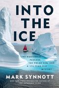 Into the Ice: The Northwest Passage, the Polar Sun, and a 175-Year-Old Mystery (en Inglés)