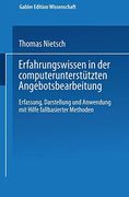 Erfahrungswissen in der Computerunterstützten Angebotsbearbeitung: Erfassung, Darstellung und Anwendung mit Hilfe Fallbasierter Methoden (en Alemán)