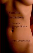 Feuchte Gedanken: Erotische Kurzgeschichten (en Alemán)