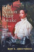 The Nation Must Awake: My Witness to the Tulsa Race Massacre of 1921 (en Inglés)