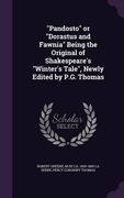 "Pandosto" or "Dorastus and Fawnia" Being the Original of Shakespeare's "Winter's Tale", Newly Edited by P.G. Thomas (en Inglés)