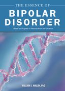 The Essence of Bipolar Disorder: Based on Progress in Neuroscience and Genetics (en Inglés)
