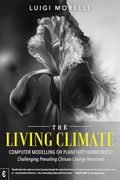 The Living Climate: Computer Modelling or Planetary Harmonics? Challenging Prevailing Climate Change Narratives (en Inglés)