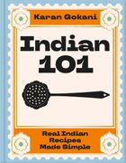 Indian 101. Real Indian Recipes Made Simple
