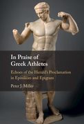 In Praise of Greek Athletes: Echoes of the Herald's Proclamation in Epinikian and Epigram (en Inglés)