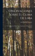 Observaciones Sobre el Clima de Lima: Y sus Influencias en los Seres Organizados, en Especial el Hombre