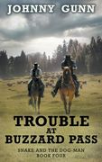 Trouble at Buzzard Pass: A Snake and the Dog-Man Classic Western (en Inglés)