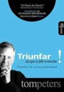 Triunfar sin que tu Jefe te Estorbe: Planifica tu Carrera Profesional (Primera Edición)