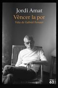 Vèncer la Por. Vida de Gabriel Ferrater (Biografies i Memòries) (en Catalán)