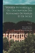 Voyage Pittoresque, ou, Description des Royaumes de Naples et de Sicile; Tome 1a1 (en Francés)