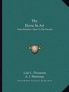 the horse in art: from primitive times to the present (en Inglés)