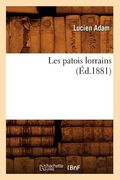Les Patois Lorrains (Éd.1881) (en Francés)
