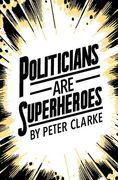Politicians are Superheroes (en Inglés)