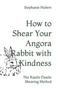 How to Shear Your Rabbit: The Razzle Dazzle Shearing Method