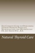 Natural Thyroid Care: The Complete Guide to Overcoming Thyroid Problems Physically, Neurologically, and Metabolically (en Inglés)