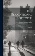 The Educational Octopus: A Fearless Portrayal of men and Events in the old bay State, 1906-1915 (en Inglés)