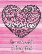 Heart Mandala Coloring Book: 19 Romantic Mandalas in Heart Designs and always a great love quote on every page: A Valentine's Day Coloring Book (en Inglés)