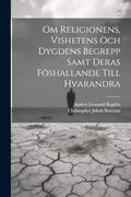 Om Religionens, Vishetens och Dygdens Begrepp Samt Deras Föshallande Till Hvarandra (en Swedish)